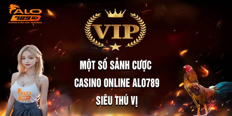 Một số sảnh cược Casino Online Alo789 siêu thú vị